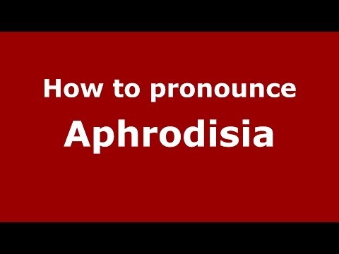 How to pronounce Aphrodisia