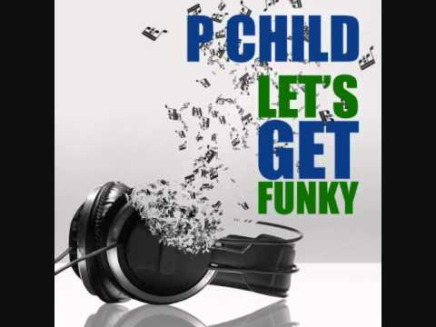 P Child  - Lets Get Funky (1xtra Exclusive)
