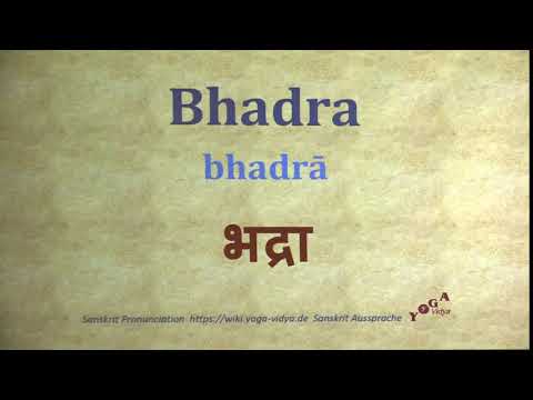 Bhadra भद्रा bhadrā   Sanskrit Pronunciation