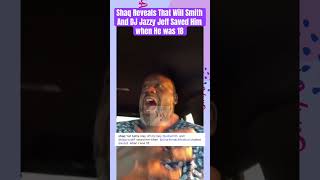 Shaq Reveals That Will Smith And DJ Jazzy Jeff Saved Him when He was 18