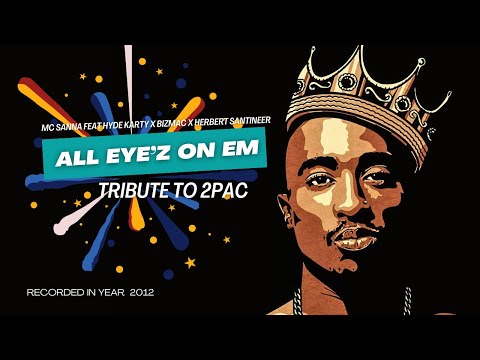 ALL EYE'Z ON EM - MC Sanna Feat. Hyde Karty X Bizmac Mastermind X Herbert Santineer #TRIBUTE2TUPAC