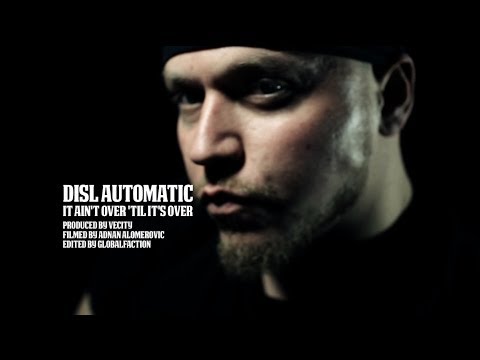 DISL AUTOMATIC - IT AIN'T OVER TIL IT'S OVER (OFFICIAL MUSIC VIDEO)