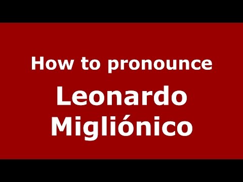How to pronounce Leonardo Migliónico (Spanish/Argentina) - PronounceNames.com