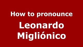 How to pronounce Leonardo Migliónico