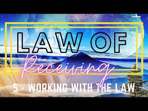05 Working with the Law - LAW OF RECEIVING - Bob Proctor and Mary Morrissey