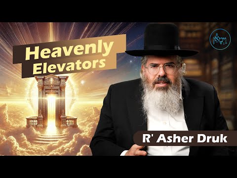 Heavenly Elevators | Rabbi Asher Druk