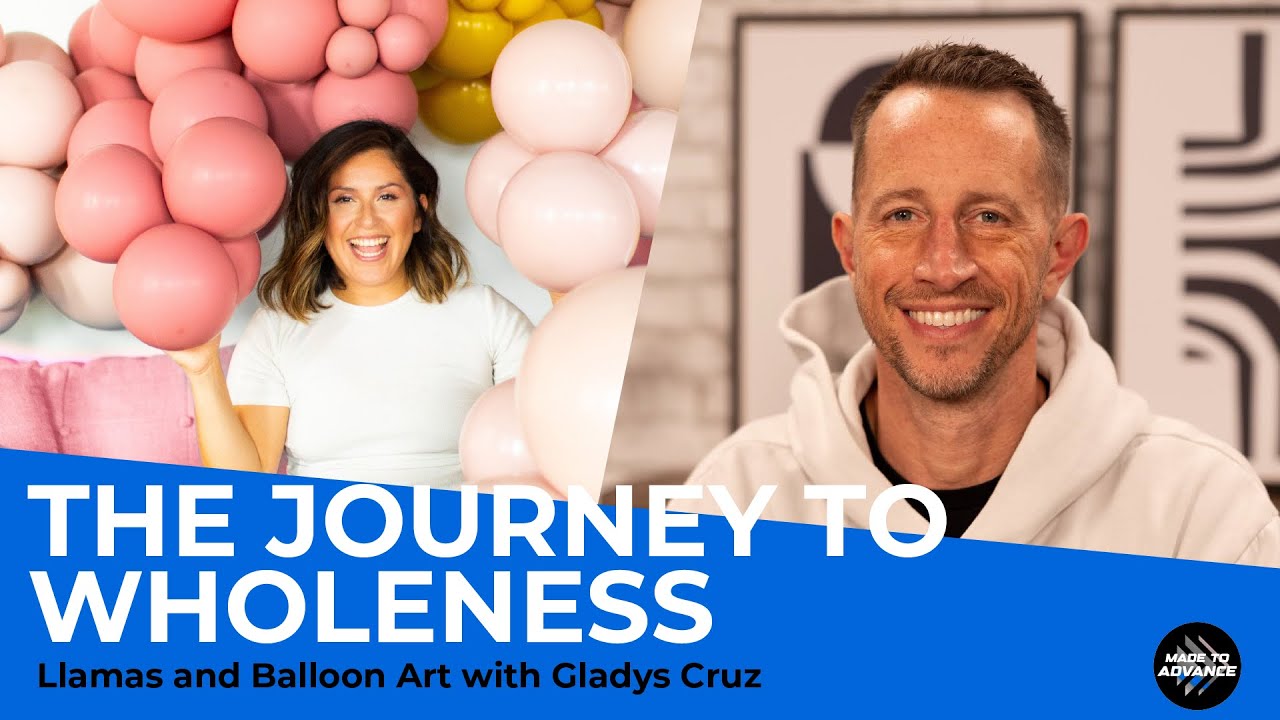 Llamas, balloon art, and the journey to wholeness with Gladys Cruz | Made to Advance