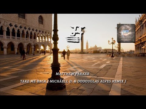 Matthew Parker - Take Me Back ( Michäell D. & Dooouglas Alves Remix )