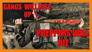 ✅GANGS WILL RISE UP PREPPERS WILL DIE