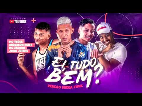 ANDERSON NEIFF, MC TRÓIA, MC ZAQUIN  E JOHN JOHNIS - EI TUDO BEM - REMIX BREGA FUNK