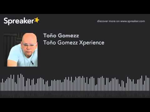 Toño Gomezz Xperience  live set (hecho con Spreaker)