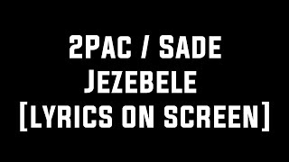 2Pac ft. Sade - Jezebel [Lyrics on Screen]