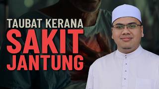 Bertaubat Selepas Kena Sakit Jantung - Ustaz Ahmad Husam