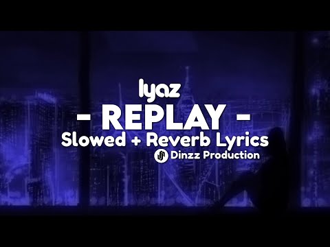𝗥𝗲𝗽𝗹𝗮𝘆 - 𝗶𝘆𝗮𝘇 [𝗦𝗹𝗼𝘄𝗲𝗱 𝗥𝗲𝘃𝗲𝗿𝗯] + 𝗟𝘆𝗿𝗶𝗰𝘀