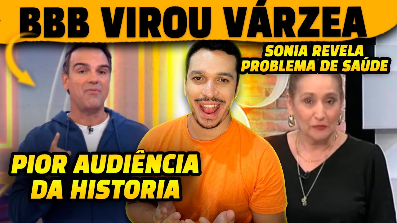 🚨BBB vira várzea completa e tem a pior audiência da história + Sonia Aarão revela provlema de saúde