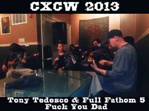 Tony Tedesco & Full Fathom 5 - F*ck You Dad - CXCW 2013