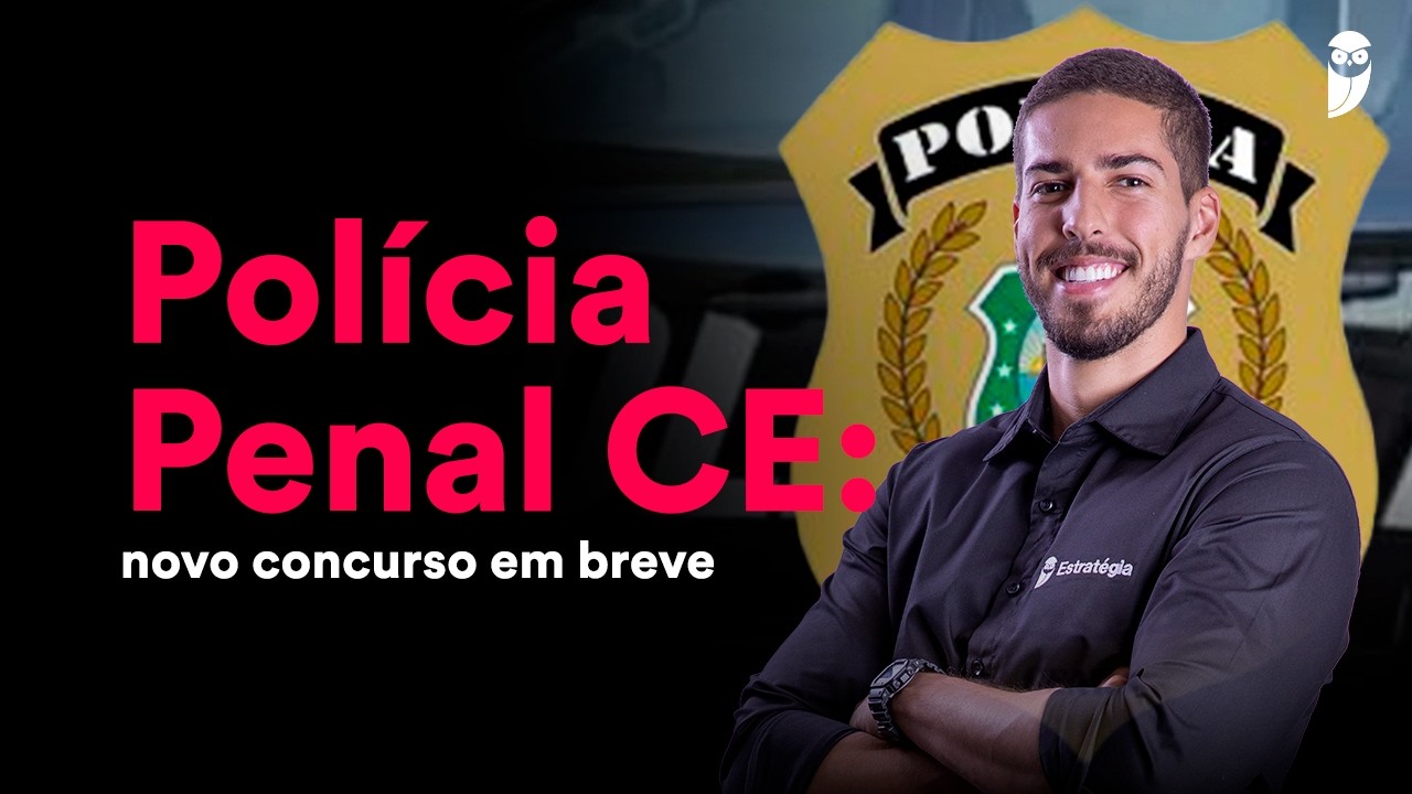 Concurso Polícia Penal CE: novo edital é confirmado!