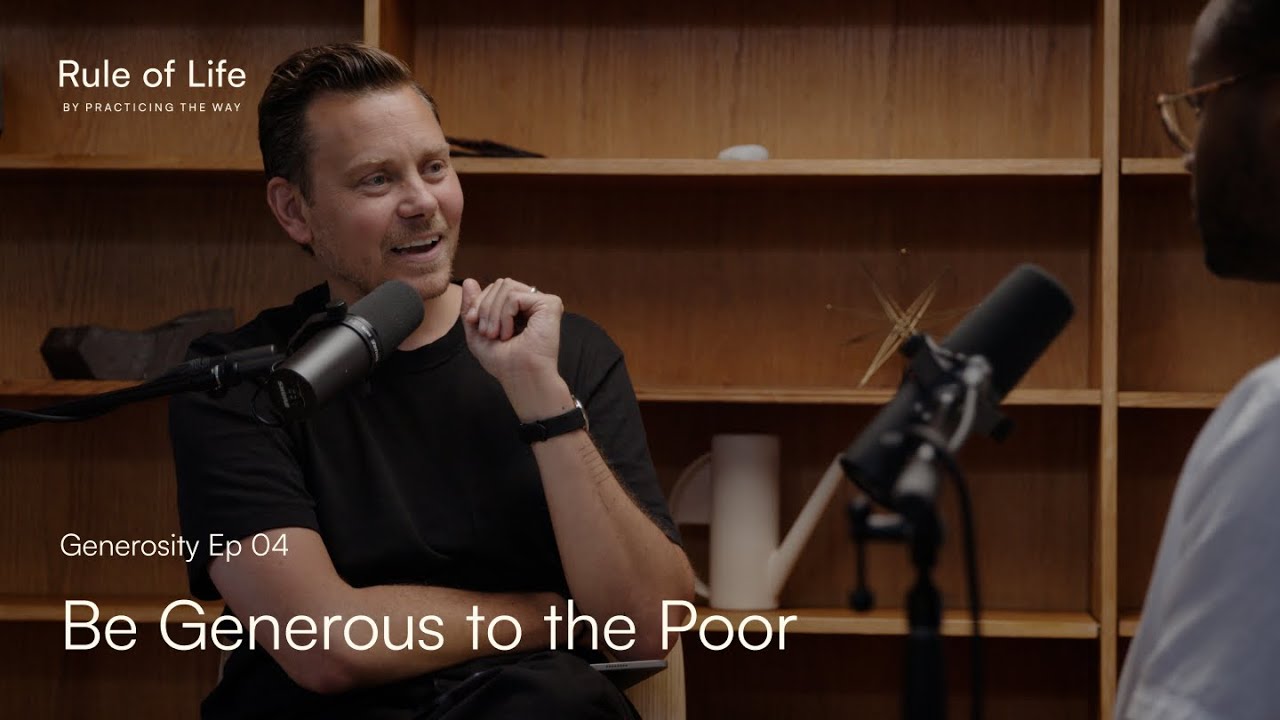 Generosity 04: Going beyond gifts to the poor