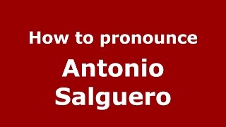 How to pronounce Antonio Salguero