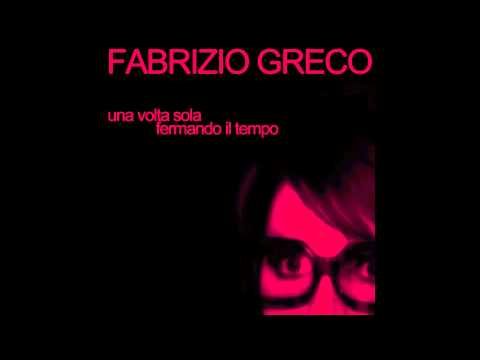 Fabrizio Greco - Una volta sola fermando il tempo -