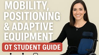 Mobility, Positioning & Adaptive Equipment Made Simple | OT Student Gu