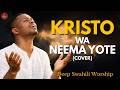 Kristo Wa Neema Yote Imbisha Moyo Wangu Swahili Hymns Sifa Melodies