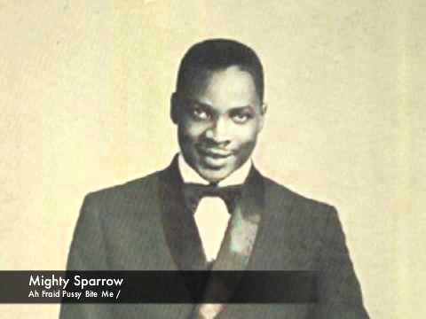 Mighty Sparrow: Ah Fraid Pussy Bite Me