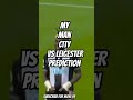 My Leicester vs Man City Prediction