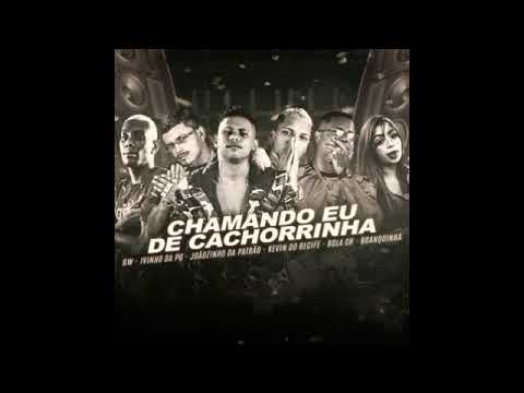 KEVIN DO RECIFE, BOLA CH, IVINHO DA PG, JOÃOZINHO DA PATRÃO, BRANQUINHA, GW - CHAMANDO EU DE CACHORR