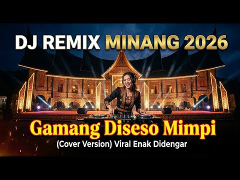 DJ REMIX MINANG 2026 – Gamang Diseso Mimpi (Cover Version) 🔥 Viral, Nice to Listen to