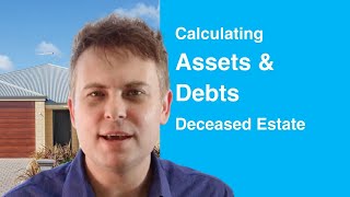Calculating Assets & Debts of a Deceased Estate