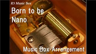 Born to be/Nano [Music Box] (Anime "Magical Warfare" ED)