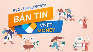 Bản tin VNPT Money kỳ 2 - Tháng 09/2022 | VNPT MONEY NEWS