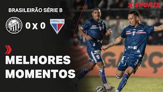 OPERARIO 0 X 0 FORTALEZA | MELHORES MOMENTOS | BRASILEIRÃO SÉRIE B