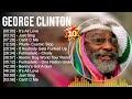 G E O R G E C L I N T O N Greatest Hits Full Album Best Songs Top 10 Hits Of All Time