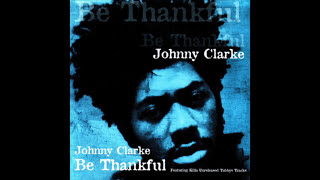 Johnny Clarke - Be Thankful (Full Album)