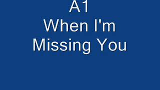 A1 - When I&#39;m Missing You