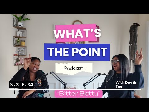 "Bitter Betty" |Ep. 34| What's The Point Podcast with Dev and Tee