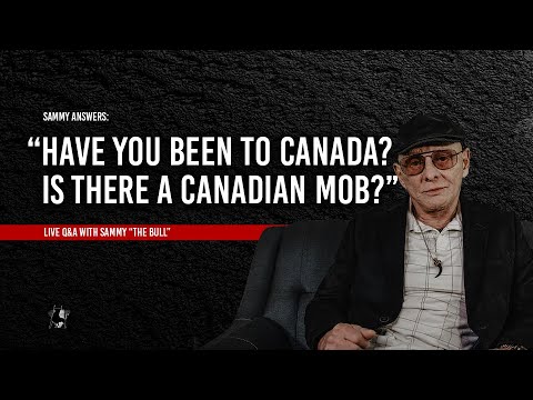 Sammy Answers: "Have You Been To Canada? Is There A Canadian Mob?"