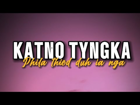Katno tyngka phila thied duh ia nga (lyrics) // #khasi #old #song//