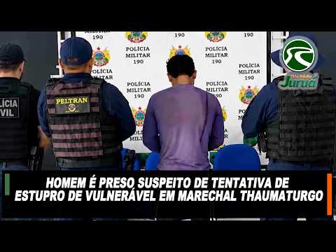 Homem é preso suspeito de tentativa de estupro de vulnerável em Marechal Thaumaturgo