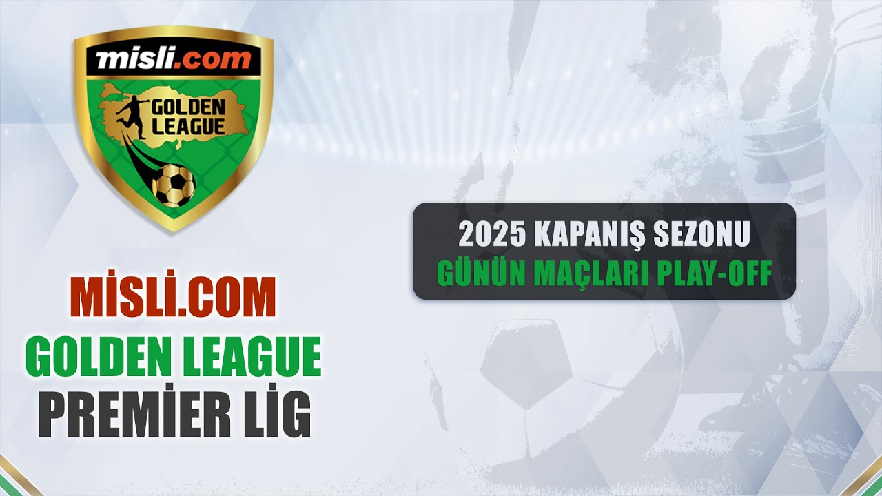 Misli.com Golden League / PREMIER LIG / 2025 Kapanış Sezonu / Günün Maçları / Play-Off 1. Tur