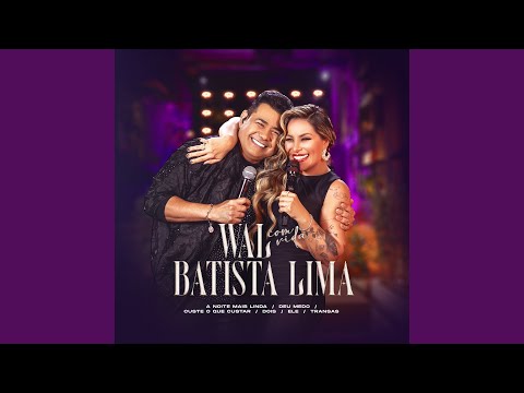 Wal Com Vida Batista Lima: A Noite Mais Linda / Deu Medo / Custe o Que Custar / Dois / Ele /...