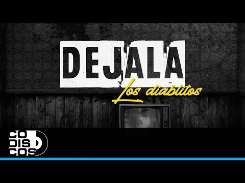 Déjala, Los Diablitos - Vídeo Letra
