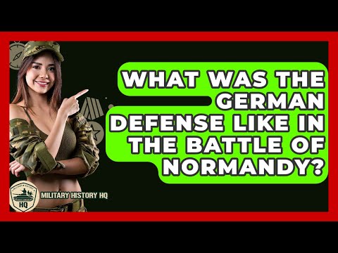 What Was The German Defense Like In The Battle Of Normandy? - Military History HQ