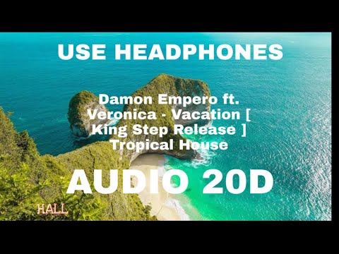 Damon Empero ft. Veronica - Vacation [ King Step Release ] Tropical House [AUDIO 20D]