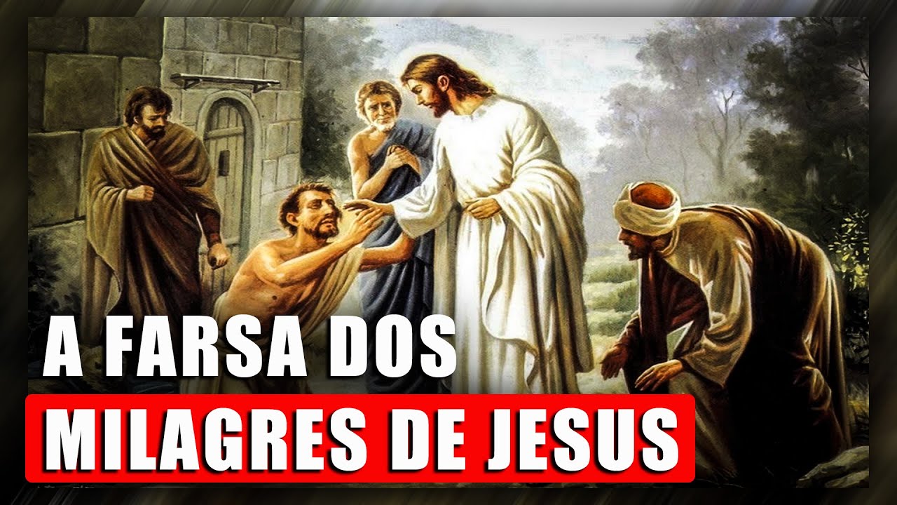 A FARSA DOS MILAGRES DE JESUS. Entenda o que significa as curas de doenças.