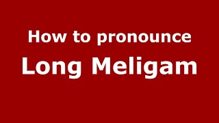 How to pronounce Long Meligam