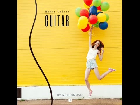 🎼🎵[COPYRIGHT FREE] Happy Upbeat Guitar By MaxKoMusic [FREE DOWNLOAD] 🎧​​🎶