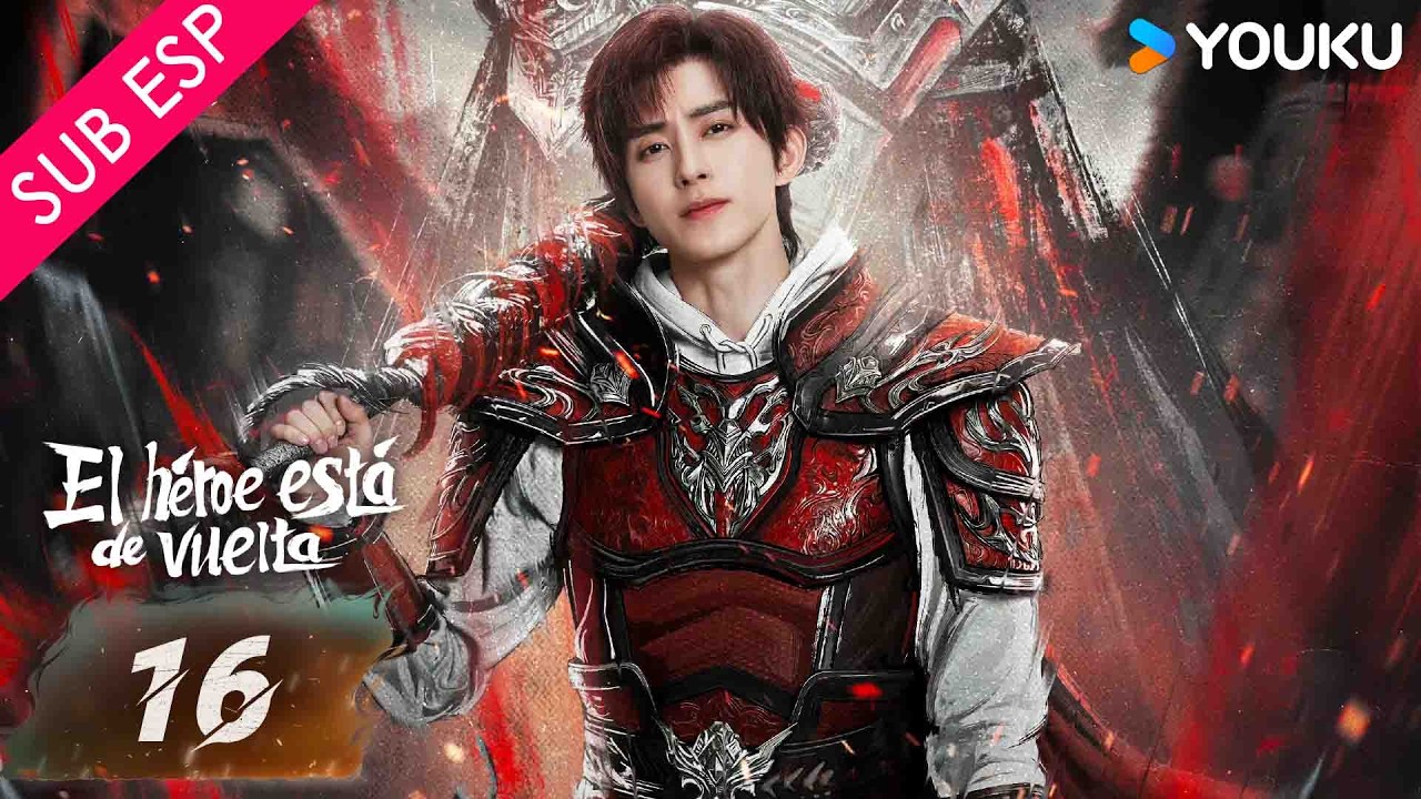 【SUB ESP】El Héroe está de Vuelta EP16 | Ao Ruipeng / Zhang Yuxi / Jin Jia / Chen Zihan | YOUKU
